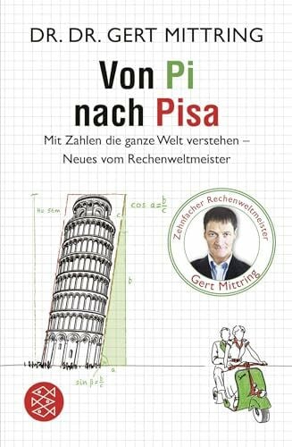 Mittring, Gert Von Pi nach Pisa: Mit Zahlen die ganze Welt verstehen - Neues vom Rechenweltmeister