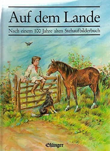 Hildegard Kahe Auf dem Lande. Nach einem 100 Jahre alten Stehaufbilderbuch