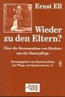 Ell, Ernst Wieder zu den Eltern?: Über die Herausnahme von Kindern aus der Dauerpflege