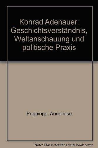 Poppinga, Anneliese Konrad Adenauer. Geschichtsverständnis, Weltanschauung und politische Praxis