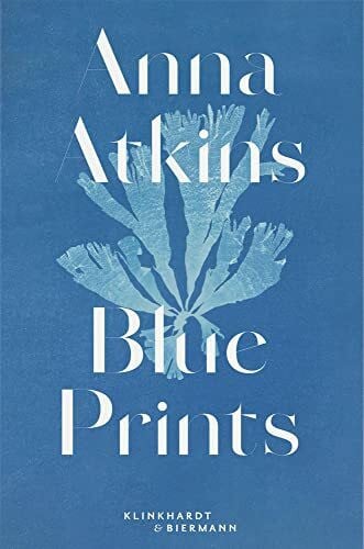 Sachsse, Rolf Anna Atkins: Blue Prints