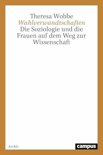 Wobbe, Theresa Wahlverwandtschaften: Die Soziologie und die Frauen auf dem Weg zur Wissenschaft