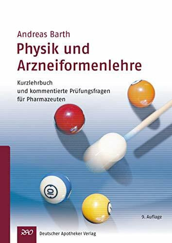 Andreas Barth Physik und Arzneiformelehre: Kurzlehrbuch und Prüfungsfragen für Pharmazeuten: Kurzlehrbuch und kommentierte Prüfungsfragen für Pharmazeuten
