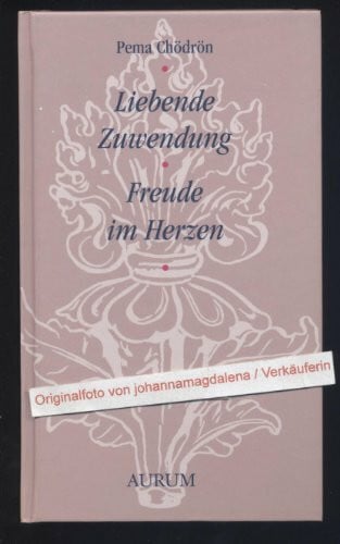 Chödrön, Pema Liebende Zuwendung - Freude im Herzen