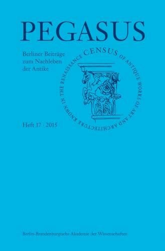 Nesselrath, Arnold Pegasus / Pegasus 17: Berliner Beiträge zum Nachleben der Antike (Pegasus: Berliner Beiträge zum Nachleben der Antike)