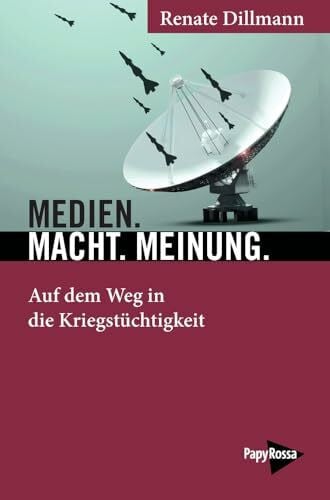 Dillmann, Renate Medien. Macht. Meinung.: Auf dem Weg in die Kriegstüchtigkeit (Neue Kleine Bibliothek)