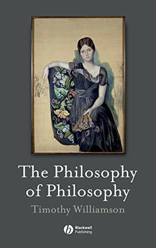 Williamson, Timothy The Philosophy of Philosophy (The Blackwell / Brown Lectures in Philosophy)
