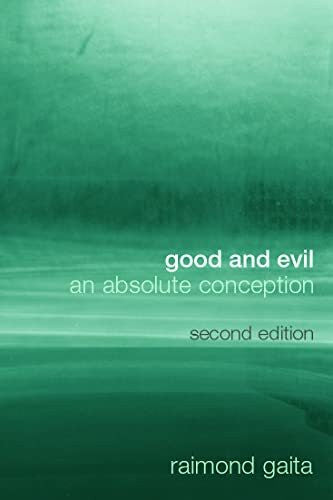 Gaita, Raimond Good and Evil: An Absolute Conception