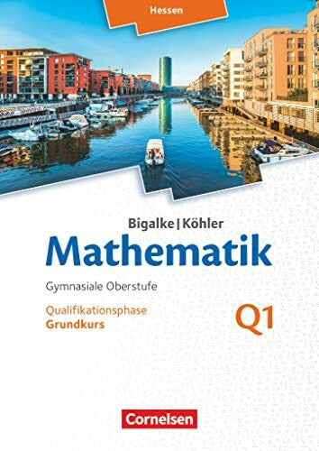 Kuschnerow, Horst Bigalke/Köhler: Mathematik - Hessen - Ausgabe 2016 - Grundkurs 1. Halbjahr: Band Q1 - Schulbuch