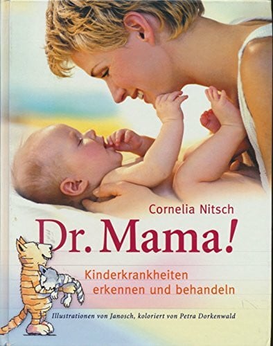 Nitsch, Cornelia Dr. Mama!: Das andere Buch der Kinderkrankheiten