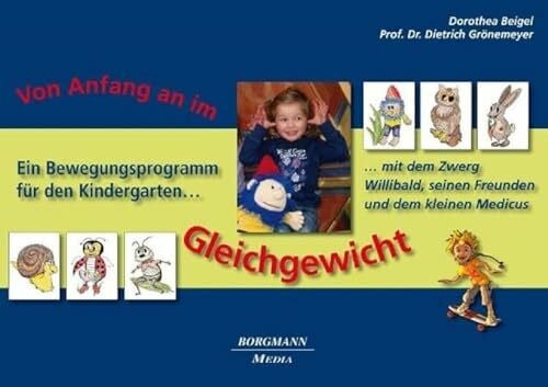 Grönemeyer, Dietrich Von Anfang an im Gleichgewicht: Ein Bewegungsprogramm für den Kindergarten mit dem Zwerg Willibald, seinen Freunden und dem kleinen Medicus