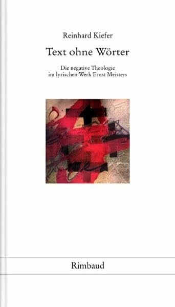 Kiefer, Reinhard Ernst Meister Gesellschaft / Sonderbände / Text ohne Wörter: Die negative Theologie im lyrischen Werk Ernst Meisters