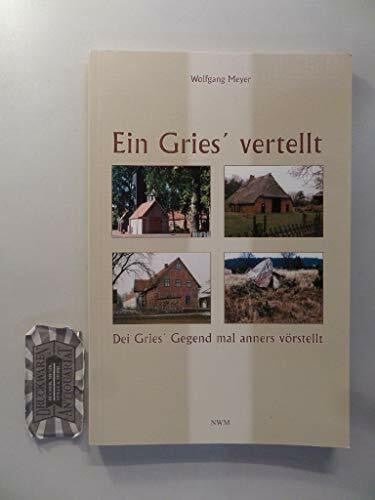 Meyer, Wolfgang Ein Gries' vertellt: Dei Gries' Gegend mal anners vörstellt