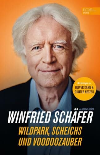 Kötter, Andreas Fußball-Trainerlegende Winnie Schäfer: Wildpark, Scheichs und Voodoozauber: Die Autobiografie mit Beiträgen von Oliver Kahn und Günter Netzer