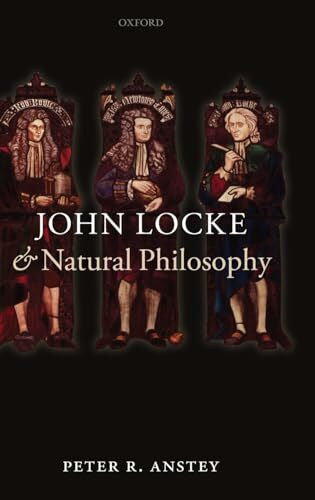 Anstey, Peter R. John Locke and Natural Philosophy