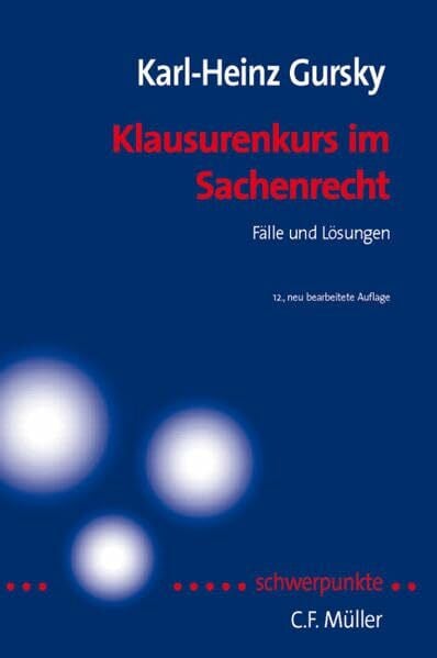 Gursky, Karl-Heinz Klausurenkurs im Sachenrecht: Fälle und Lösungen nach höchstrichterlichen Entscheidungen (Schwerpunkte Klausurenkurs)