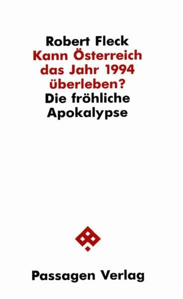 Fleck, Robert Kann Österreich das Jahr 1994 überleben?: Die fröhliche Apokalypse (Passagen Politik)