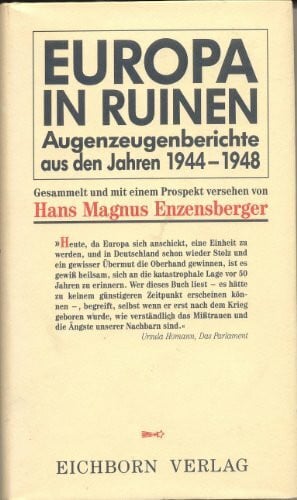 Hans Magnus Enzensberger Europa in Ruinen: Augenzeugenberichte aus den Jahren 1944-1948 (Die Andere Bibliothek. Erfolgsausgaben)
