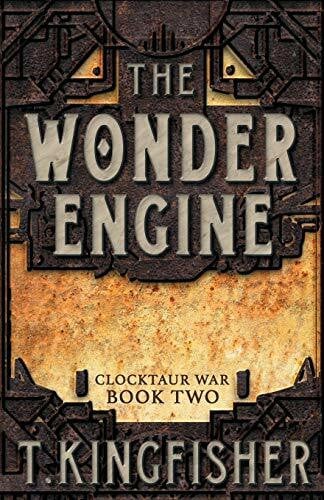 Kingfisher, T. The Wonder Engine (Clocktaur War, Band 2)