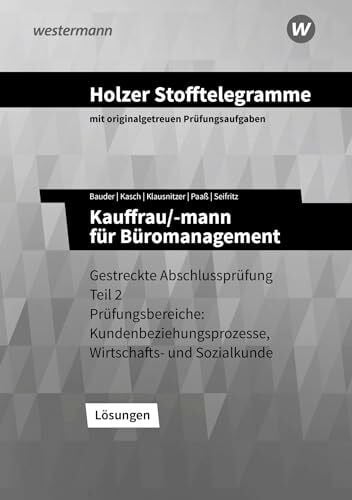 Kasch, Ursula Holzer Stofftelegramme Baden-Württemberg – Kauffrau/-mann für Büromanagement: Gestreckte Abschlussprüfung Teil 2 Lösungen