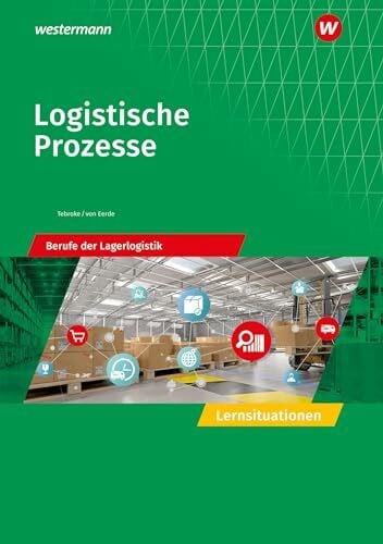 Tebroke, Paul Logistische Prozesse: Berufe der Lagerlogistik Lernsituationen