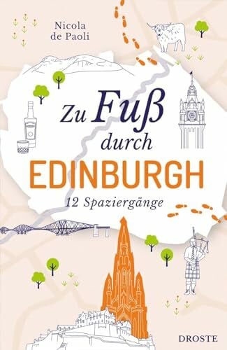 de Paoli, Nicola Zu Fuß durch Edinburgh: Die besten Spaziergänge der Stadt – 12 entspannte Routen zu Sehenswürdigkeiten und Geheimtipps
