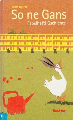 Ernst Buren So ne Gans - Fabelhafti Gschichte