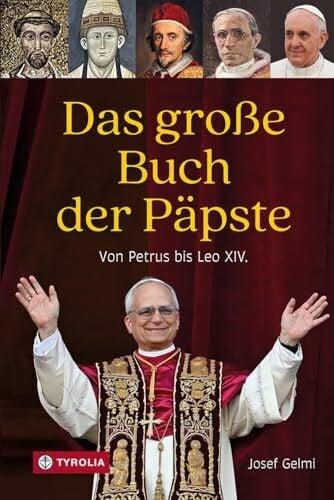 Gelmi, Josef Das große Buch der Päpste: Von Petrus bis Leo XIV. Die Geschichte aller Päpste mit einer ausführlichen Würdigung des Pontifikats von Papst Franziskus und einer Vorstellung von Papst Leo XIV.