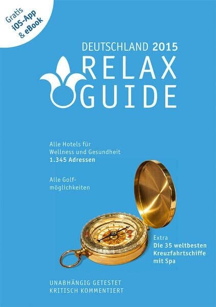Werner, Christian RELAX Guide Deutschland 2015: Alle Hotels für Wellness und Gesundheit. 1.345 Adressen. Alle Golfmöglichkeiten und alle Business-Hotels mit ... kommentiert. Gratis iOS-App & eBook