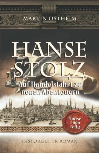 Ostheim, Martin Hansestolz: Auf Handelsfahrt zu neuen Abenteuern (Hanse-Saga, Band 2)