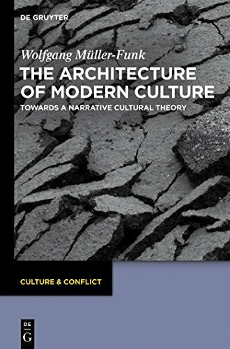 Müller-Funk, Wolfgang The Architecture of Modern Culture: Towards a Narrative Cultural Theory (Culture & Conflict, 3)