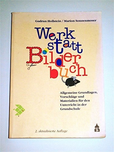 Hollstein, Gudrun Werkstatt Bilderbuch: Allgemeine Grundlagen, Vorschläge und Materialien für den Unterricht in der Grundschule