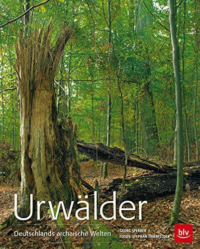 Thierfelder, Stephan Urwälder: Deutschlands archaische Welten (BLV Naturführer)