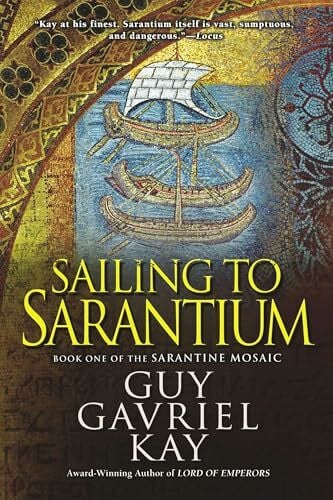 Kay, Guy Gavriel Sailing to Sarantium (Sarantine Mosaic, Band 1)