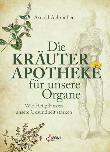 Achmüller, Arnold Die Kräuter-Apotheke für unsere Organe: Wie Heilpflanzen unsere Gesundheit stärken