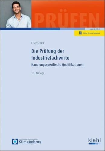 Eisenschink, Christian Die Prüfung der Industriefachwirte: Handlungsspezifische Qualifikationen (Prüfungsbücher für Fachwirte und Fachkaufleute)