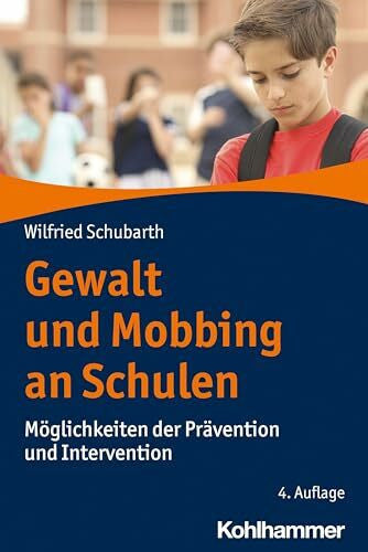 Schubarth, Wilfried Gewalt und Mobbing an Schulen: Möglichkeiten der Prävention und Intervention