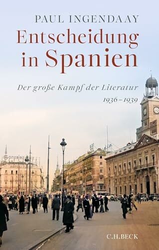Ingendaay, Paul Entscheidung in Spanien: Der große Kampf der Literatur 1936-1939
