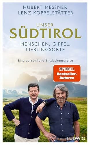 Unterthurner, Peter Unser Südtirol: Menschen, Gipfel, Lieblingsorte – eine persönliche Entdeckungsreise