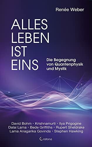 Weber, Renée Alles Leben ist eins: Die Begegnung von Quantenphysik und Mystik