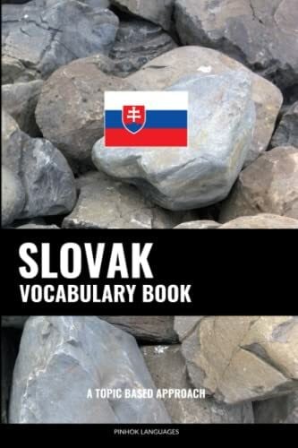 Languages, Pinhok Slovak Vocabulary Book: A Topic Based Approach: A Topic Based Approach