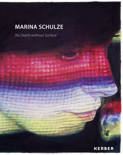 Marina Schulze (Hg.) Marina Schulze: Keine Tiefe ohne Oberfläche