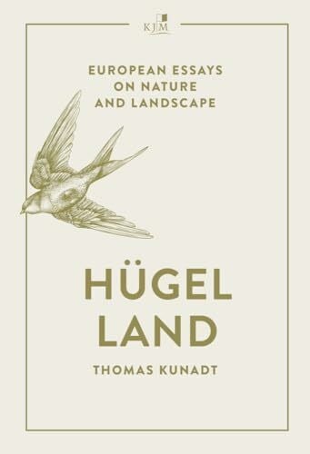 Kunadt, Thomas Hügelland: European Essays on Nature and Landscape