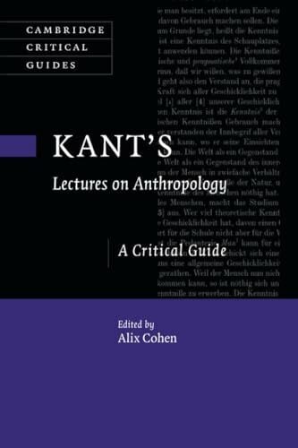 Cohen, Alix Kant's Lectures on Anthropology: A Critical Guide (Cambridge Critical Guides)