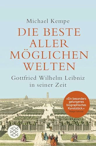 Kempe, Michael Die beste aller möglichen Welten: Gottfried Wilhelm Leibniz in seiner Zeit