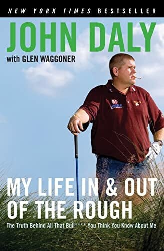 Daly, John My Life in and out of the Rough: The Truth Behind All That Bull**** You Think You Know About Me