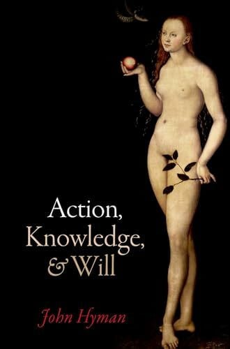 Hyman, John Action, Knowledge, and Will