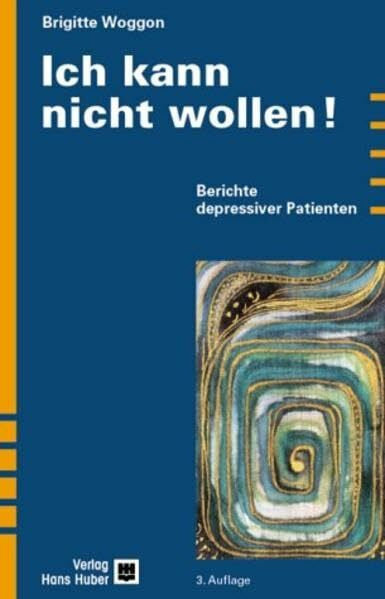 Woggon, Brigitte Ich kann nicht wollen!: Berichte depressiver Patienten
