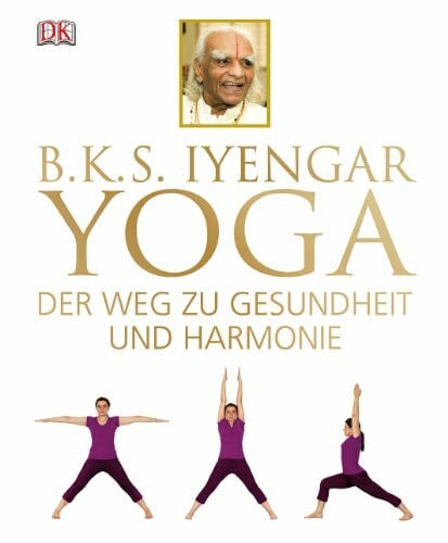 Iyengar, B.K.S. Yoga: Der Weg zu Gesundheit und Harmonie