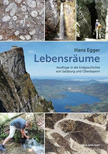 Egger, Hans Lebensräume: Ausflüge in die Erdgeschichte von Salzburg und Oberbayern